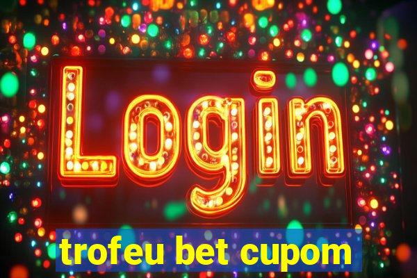 trofeu bet cupom